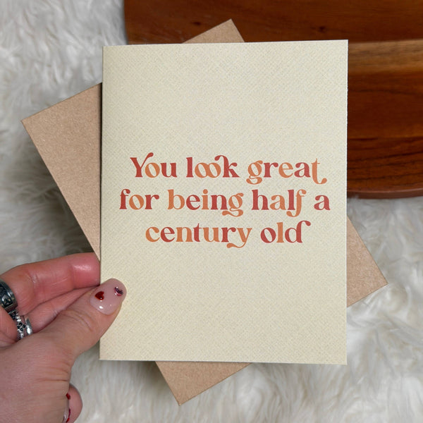 You Look Great For Half A Century Old